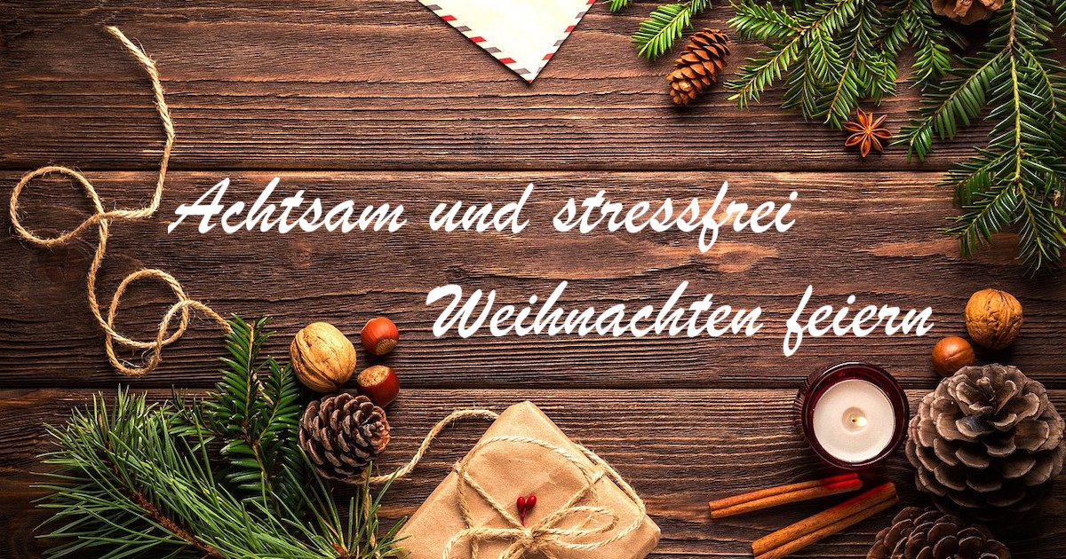 Achtsam und stressfrei Weihnachten feiern